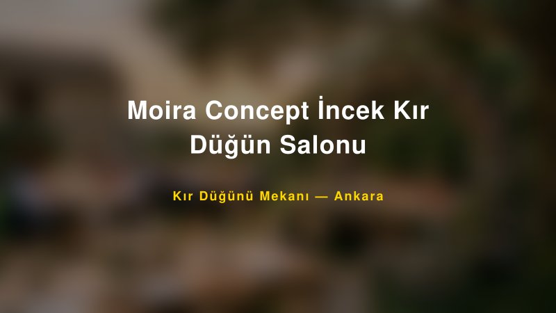Moira Concept İncek Kır Düğün Salonu Ankara Kır Düğünü Mekanı