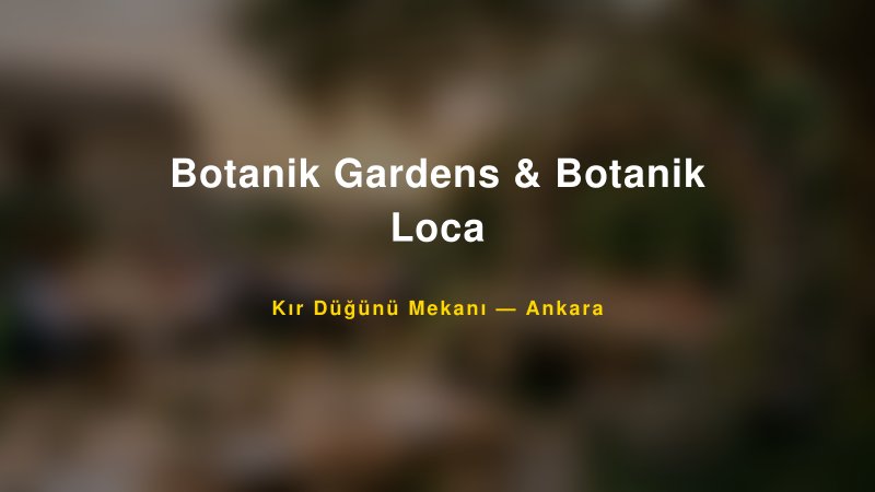 Botanik Gardens & Botanik Loca Ankara Kır Düğünü Mekanı