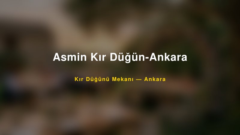 Asmin Kır Düğün-Ankara — Ankara Kır Düğünü Mekanı Rehberi