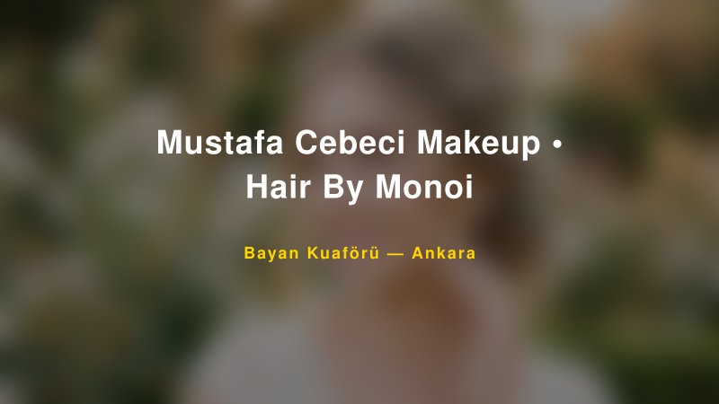 Mustafa Cebeci Makeup • Hair By Monoi — Ankara Kır Düğünü Mekanı Rehberi