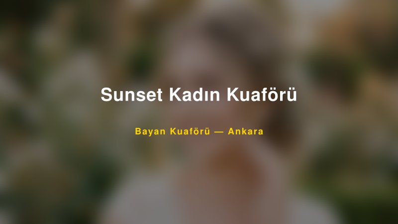 Sunset Kadın Kuaförü — Ankara Kır Düğünü Mekanı Rehberi