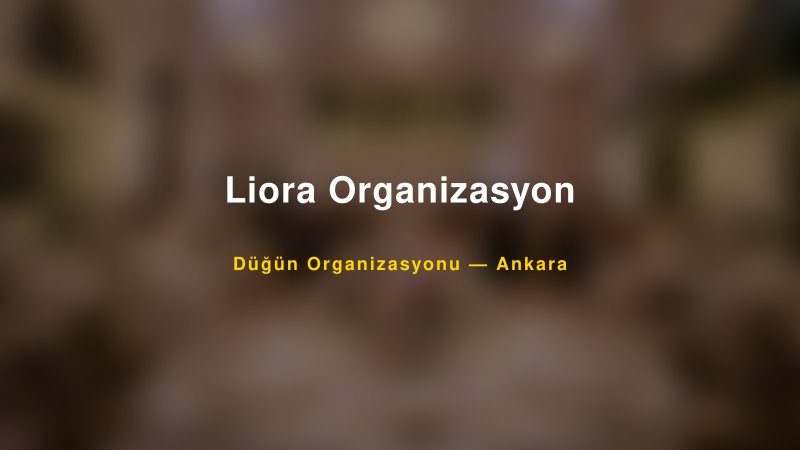 Liora Organizasyon — Ankara Kır Düğünü Mekanı Rehberi