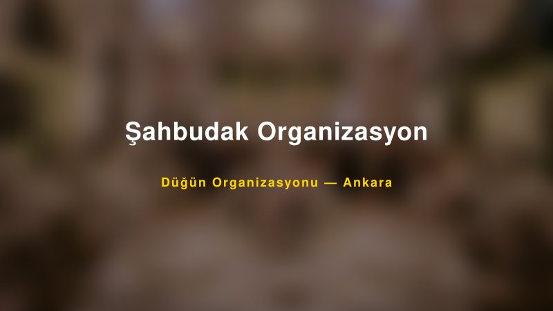 Şahbudak Organizasyon — Ankara Kır Düğünü Mekanı Rehberi