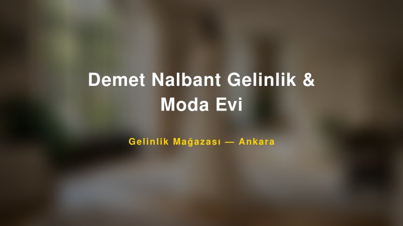 Demet Nalbant Gelinlik & Moda Evi — Ankara Kır Düğünü Mekanı Rehberi