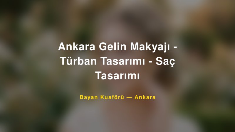 Ankara Gelin Makyajı - Türban Tasarımı - Saç Tasarımı — Ankara Kır Düğünü Mekanı Rehberi