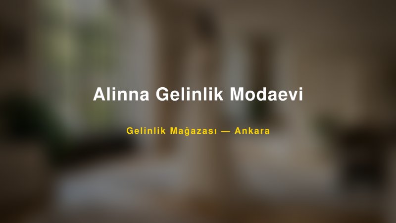 Alinna Gelinlik Modaevi — Ankara Kır Düğünü Mekanı Rehberi