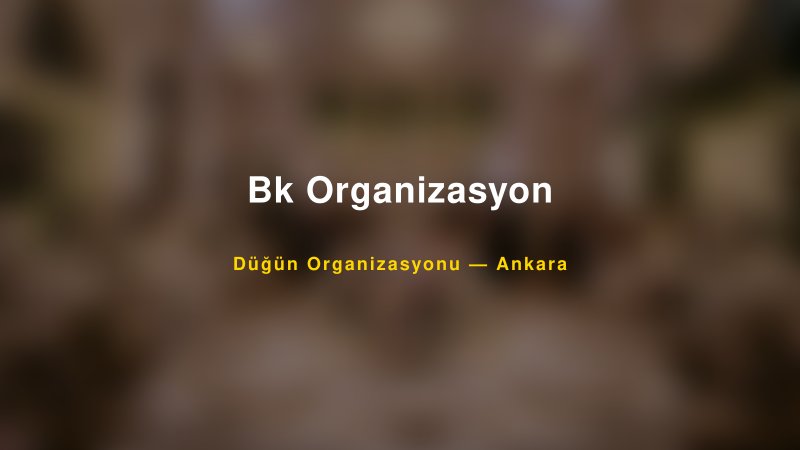 Bk Organizasyon — Ankara Kır Düğünü Mekanı Rehberi