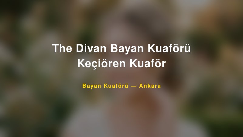The Divan Bayan Kuaförü Keçiören Kuaför — Ankara Kır Düğünü Mekanı Rehberi