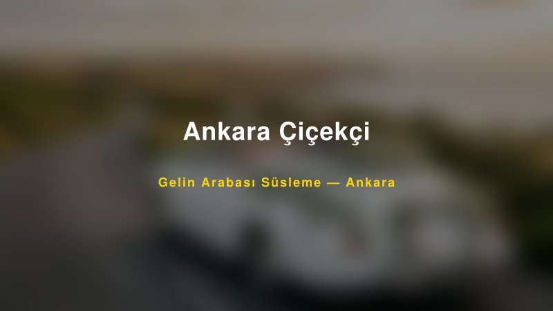 Ankara Çiçekçi — Ankara Kır Düğünü Mekanı Rehberi