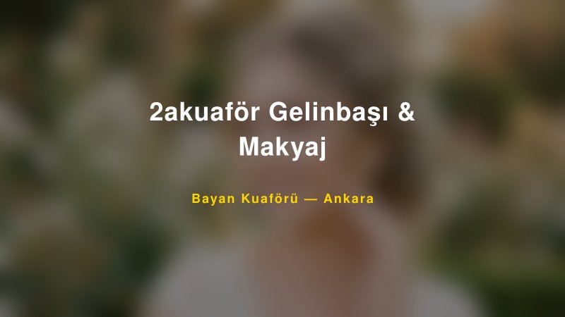 2akuaför Gelinbaşı & Makyaj — Ankara Kır Düğünü Mekanı Rehberi