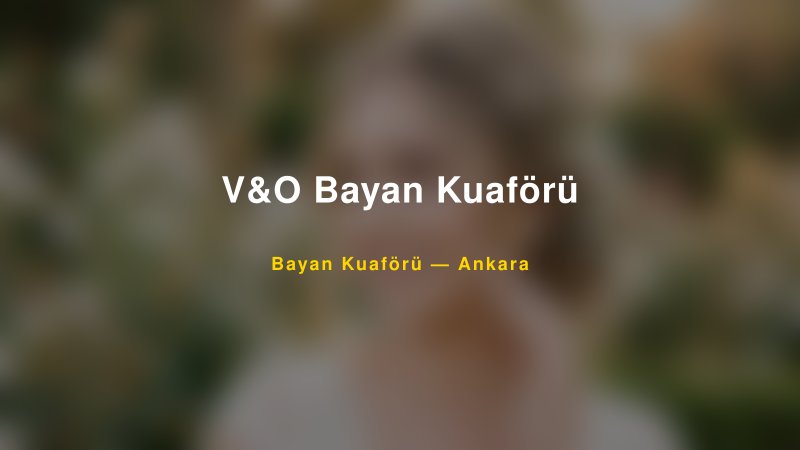 V&O Bayan Kuaförü — Ankara Kır Düğünü Mekanı Rehberi