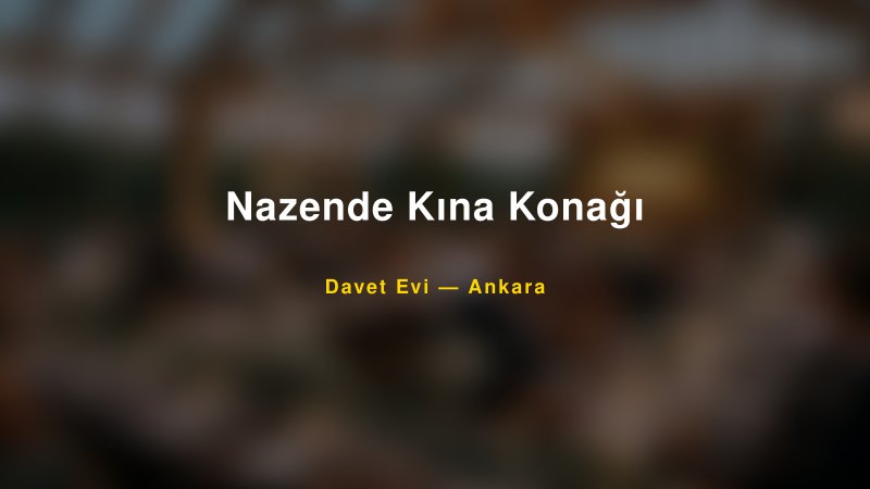 Nazende Kına Konağı — Ankara Kır Düğünü Mekanı Rehberi