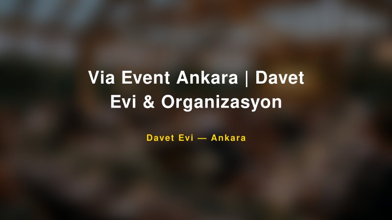 Via Event Ankara | Davet Evi & Organizasyon — Ankara Kır Düğünü Mekanı Rehberi