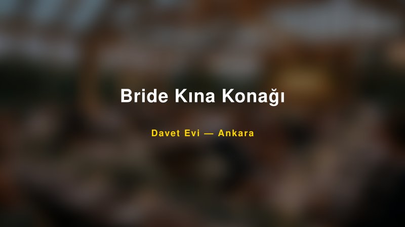 Bride Kına Konağı — Ankara Kır Düğünü Mekanı Rehberi