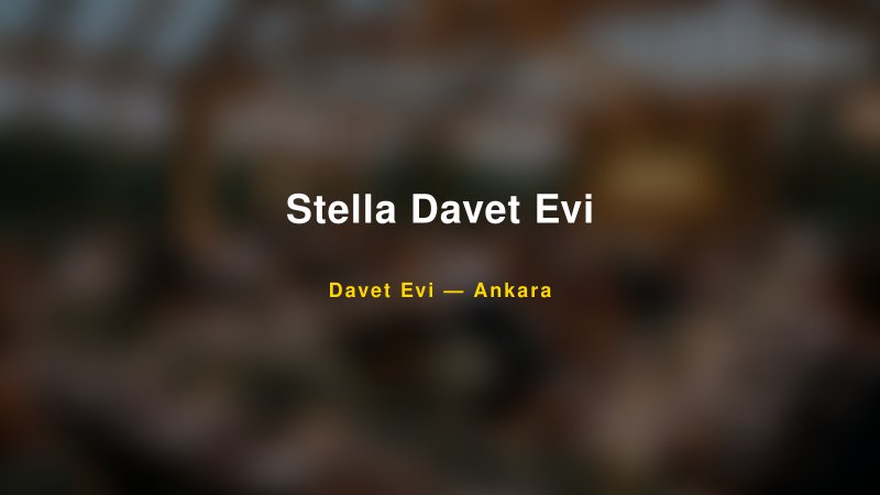 Stella Davet Evi Nişan ve Davet Organizasyonu İpuçları