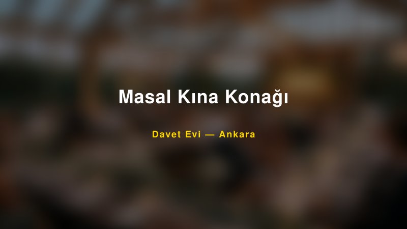 Masal Kına Konağı Nişan ve Davet Organizasyonu İpuçları